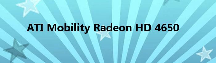 ATI Mobility Radeon HD 4650